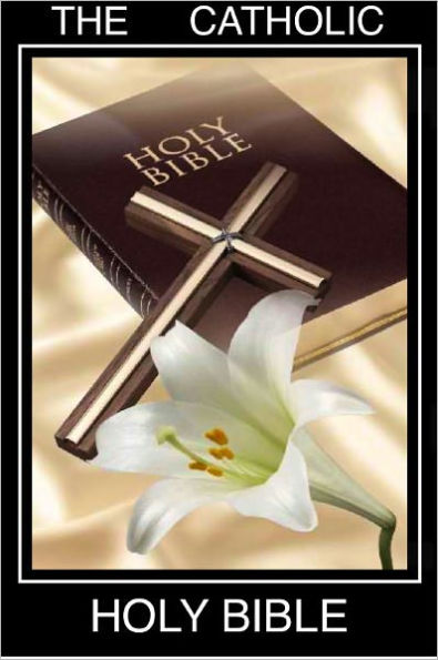 THE CATHOLIC BIBLE CATHOLIC HOLY BIBLE - Church Authorized Douay-Rheims / Rheims-Douai / D-R / Douai Bible (Special Nook Edition): Complete Old Testament & New Testament NOOKbook Catholic Church Authorized Version of the Holy Bible for Nook The Bible