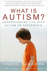 Title: What Is Autism? Understanding Life with Autism or Asperger’s, Author: Chantal Sicile-Kira