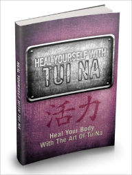 Title: Heal Yourself With Tui Na Discover The Magic Properties Of The Healing Art Of Tui Na And Recover From Untreatable Ailments, Author: Dawn Publishing