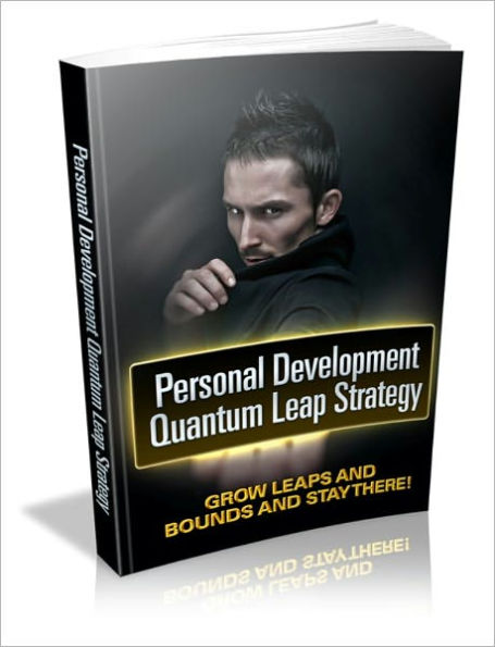 Personal Development Quantum Leap Strategy - Grow Leaps And Bounds And Stay There!