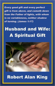 Title: Husband and Wife: A Spiritual Gift, Author: Robert Alan King