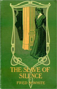 The Slave Of Silence: A Thriller, Romance, Mystery/Detective Classic By Fred M. White! AAA+++