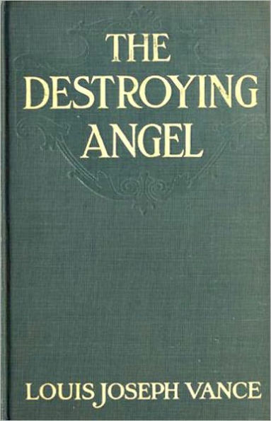 The Destroying Angel: A Curious Story of Woman's Love! A Thriller/Romance Classic By Louis Joseph Vance ! AAA+++