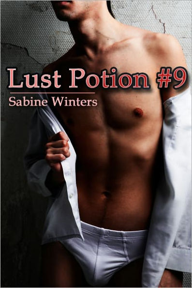 Lust Potion #9 (Gay Aphrodisiac Erotica)