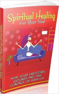 Title: Mental Health eBook - Spiritual Healing For Your Soul - Heal your emotional wounds and take control of your life!, Author: Self Improvement