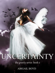 Title: Uncertainty, Author: Abigail Boyd