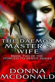 The Daemon Master's Wife (Book 2 of the Forced To Serve Series)