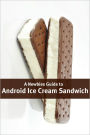 A Newbies Guide to Android Ice Cream Sandwich: Getting the Most Out of Android