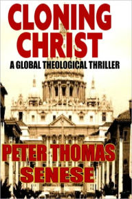 Title: Cloning Christ, Author: Peter Thomas Senese