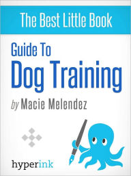 Title: Guide to Dog Training, Author: Macie Melendez