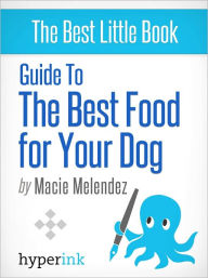 Title: Guide to the Best Food for Your Dog, Author: Macie Melendez