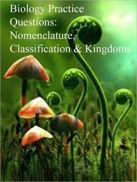 Biology Practice Questions: Nomenclature, Classification, and Kingdoms
