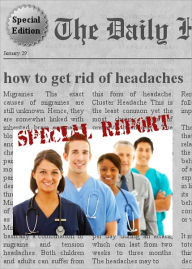 Title: How to Get Rid of Headaches - Special Edition - Learn Everything You Need to Know about How to Get Rid of Headaches, Author: Kristoferson Dublan