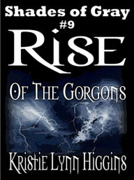 Title: #9 Shades of Gray- Rise Of The Gorgons (science fiction action adventure mystery series), Author: Kristie Lynn Higgins