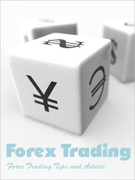 Title: Forex Trading Tips and Advice, Author: Steven Bloom