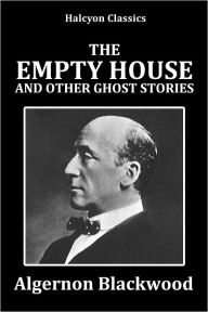 The Empty House and Other Ghost Stories by Algernon Blackwood
