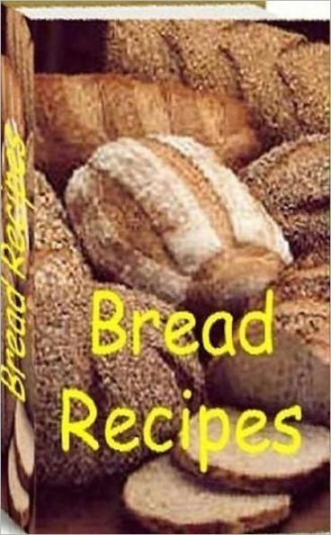 Quick and Easy Cooking Recipes NookBook - 500 Bread Recipes - This delicious bread recipes to share with your friends and family!