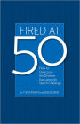 Fired at 50: How to Overcome the Greatest Executive Job Search Challenge