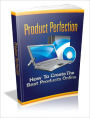 Product Perfection How To Create The Best Products Online