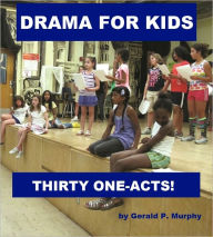 Title: Drama for Kids - Thirty One-Acts!, Author: Gerald Murphy