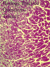 Title: Biology Practice Questions: Tissues, Author: Dr. Evelyn J. Biluk