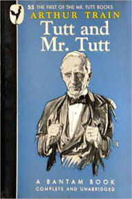 Tutt and Mr. Tutt: A Fiction and Literature, Mystery/Detective, Short Story Collection By Arthur Cheney Train! AAA+++