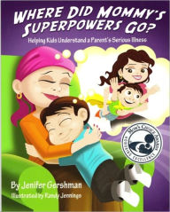 Title: Where Did Mommy's Superpowers Go? (children's, family illness), Author: Jenifer Gershman