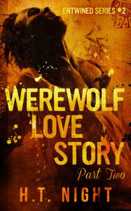 Title: Werewolf Love Story: Part Two (Entwined Series Book 2), Author: H. T. Night
