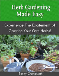 Title: Herb Gardening Made Easy, Author: Sonny Chenoweth