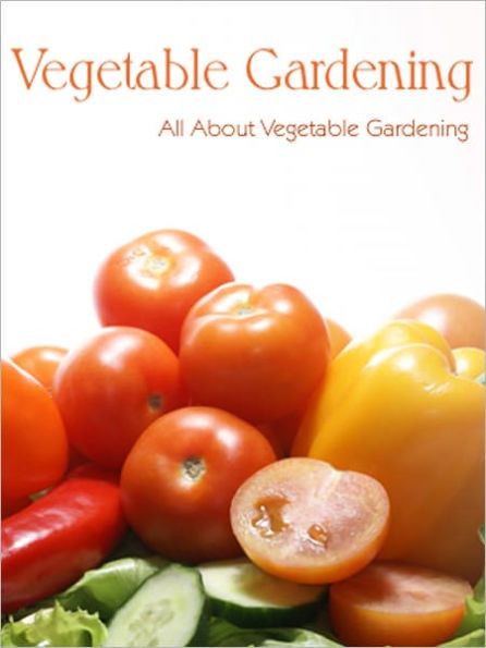 All About Vegetable Gardening