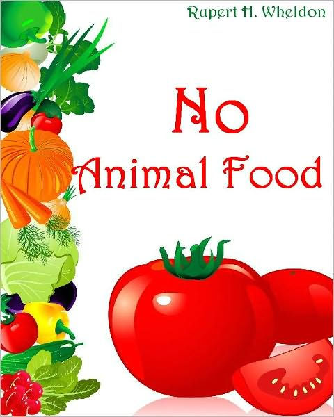 No Animal Food by Rupert H. Wheldon, Paperback | Barnes & Noble®