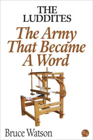 The Luddites: The Army That Became A Word