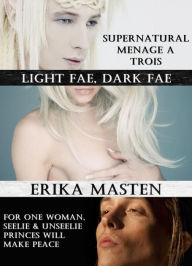 Title: Light Fae, Dark Fae: Supernatural Menage A Trois, Author: Erika Masten