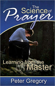 Title: The Science of Prayer, Author: Peter Gregory
