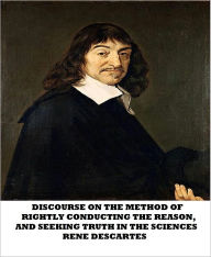Discourse on the Method of Rightly Conducting the Reason, and Seeking Truth in the Sciences