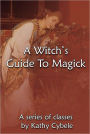 A Witch's Guide To Magick