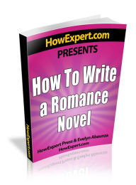 How To Write a Romance Novel - Your Step-By-Step Guide to Writing a Romance Novel