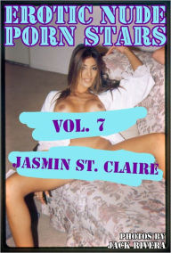 Erotic Nude Porn Stars vol. 7: Jasmin St. Claire