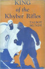 King of the Khyber Rifles: An Adventure, Espionage, Fiction and Literature Classic By Talbot Mundy! AAA+++