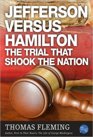 Jefferson Versus Hamilton: The Trial That Shook The Nation