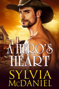 Title: A Hero's Heart: A Western Historical Romance, Author: Sylvia Mcdaniel