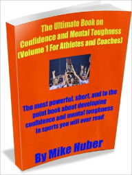 The Ultimate book on Confidence and Mental Toughness (For Athletes and Coaches)