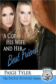 A Cop, His Wife and Her Best Friend (The Badge Bunnies Series)