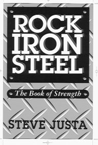 Title: Rock Iron Steel: The Book of Strength, Author: Steve Justa