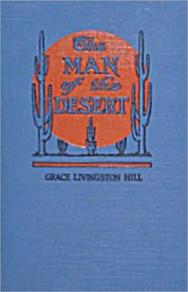 The Man of the Desert: A Romance, Western Classic By Grace Livingston Hill! AAA+++