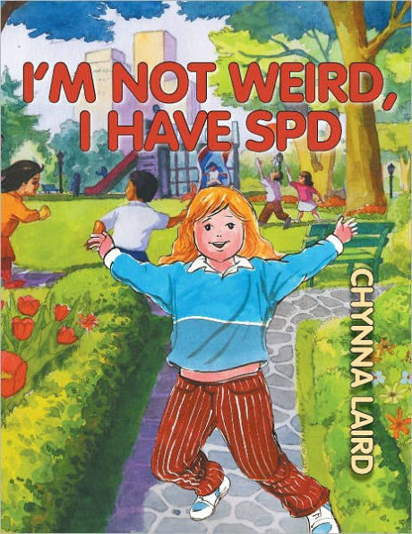 I'm Not Weird, I Have Sensory Processing Disorder (SPD): Alexandra's Journey (2nd Edition)