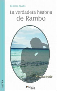 Title: La verdadera historia de Rambo. Primera parte, Author: Roberta Adams