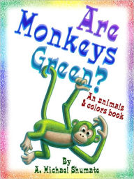 Title: Are Monkeys Green?, Author: A. Michael Shumate