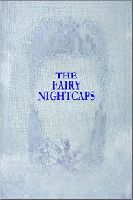 Title: THE FAIRY NIGHTCAPS (Illlustrated), Author: Frances Elizabeth Barrow