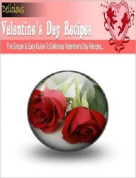 Love & Romance Recipes CookBook - Valentines Day Recipes - Celebrate Romance Again...